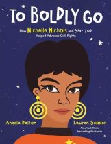 Picture book cover: To Boldly Go: How Nichelle Nichols and Star Trek Helped Advance Civil Rights